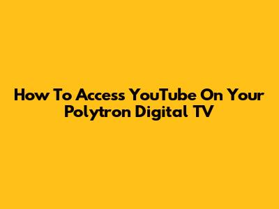 How To Access YouTube On Your Polytron Digital TV