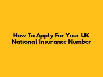 How To Apply For Your UK National Insurance Number