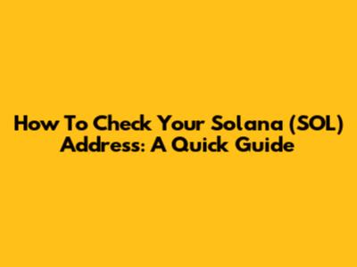 How To Check Your Solana (SOL) Address: A Quick Guide