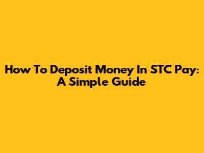 How To Deposit Money In STC Pay: A Simple Guide