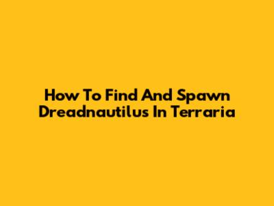 How To Find And Spawn Dreadnautilus In Terraria
