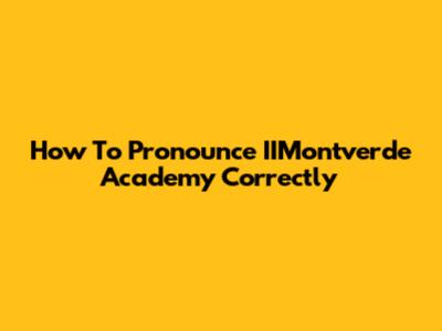 How To Pronounce IIMontverde Academy Correctly
