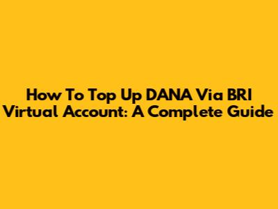 How To Top Up DANA Via BRI Virtual Account: A Complete Guide