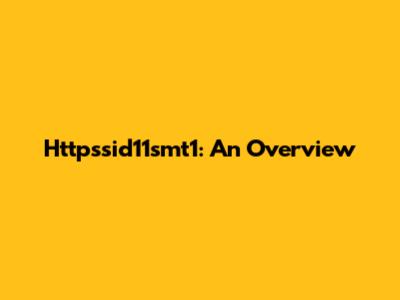 Httpssid11smt1: An Overview