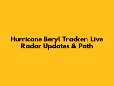 Hurricane Beryl Tracker: Live Radar Updates & Path