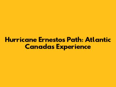 Hurricane Ernesto's Path: Atlantic Canada's Experience