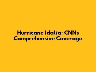 Hurricane Idalia: CNN's Comprehensive Coverage