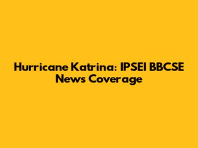 Hurricane Katrina: IPSEI BBCSE News Coverage