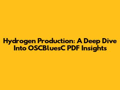 Hydrogen Production: A Deep Dive Into OSCBluesC PDF Insights