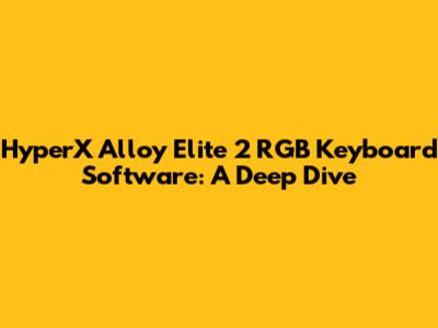 HyperX Alloy Elite 2 RGB Keyboard Software: A Deep Dive