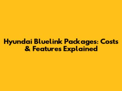 Hyundai Bluelink Packages: Costs & Features Explained