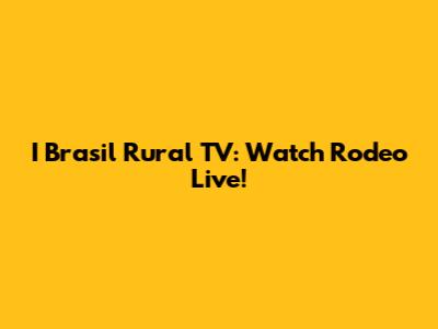 I Brasil Rural TV: Watch Rodeo Live!