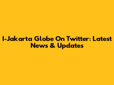 I-Jakarta Globe On Twitter: Latest News & Updates