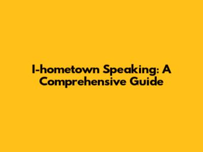 I-hometown Speaking: A Comprehensive Guide
