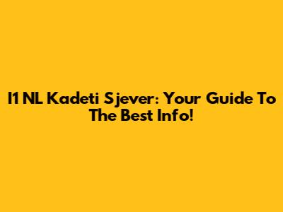 I1 NL Kadeti Sjever: Your Guide To The Best Info!