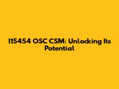I15454 OSC CSM: Unlocking Its Potential