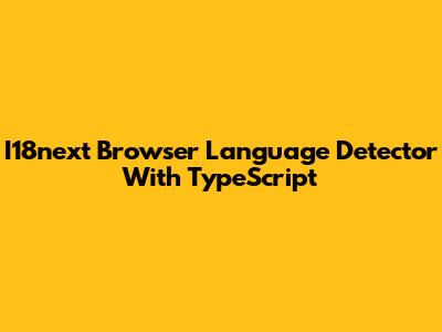 I18next Browser Language Detector With TypeScript