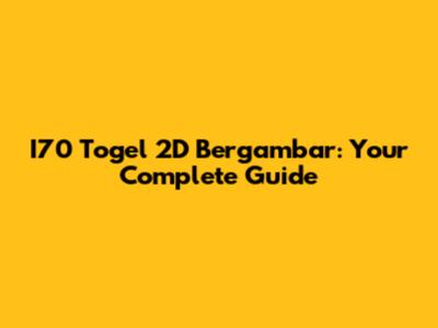 I70 Togel 2D Bergambar: Your Complete Guide