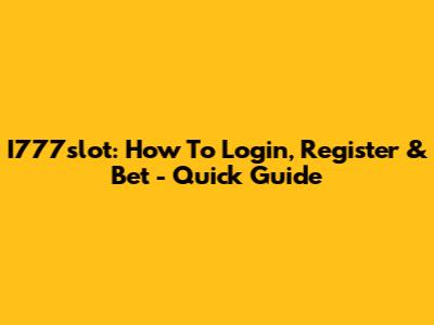 I777slot: How To Login, Register & Bet - Quick Guide