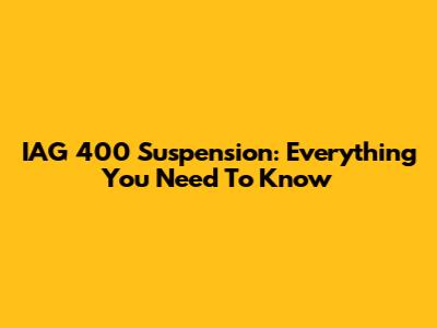 IAG 400 Suspension: Everything You Need To Know