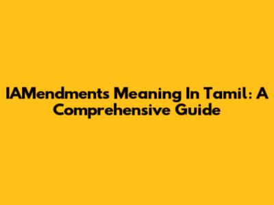 IAMendments Meaning In Tamil: A Comprehensive Guide