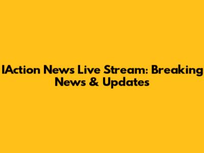 IAction News Live Stream: Breaking News & Updates