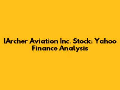 IArcher Aviation Inc. Stock: Yahoo Finance Analysis