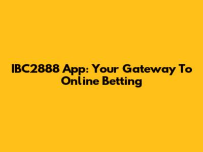 IBC2888 App: Your Gateway To Online Betting