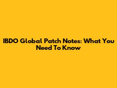IBDO Global Patch Notes: What You Need To Know