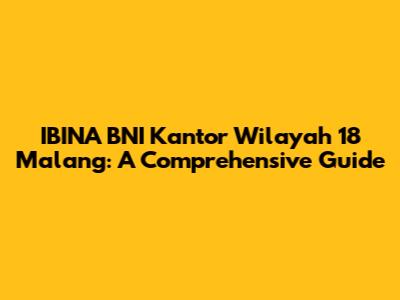 IBINA BNI Kantor Wilayah 18 Malang: A Comprehensive Guide