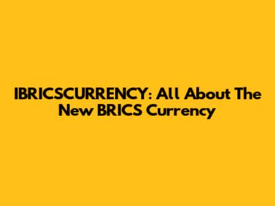 IBRICSCURRENCY: All About The New BRICS Currency