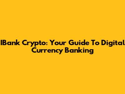 IBank Crypto: Your Guide To Digital Currency Banking