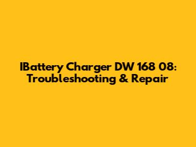 IBattery Charger DW 168 08: Troubleshooting & Repair