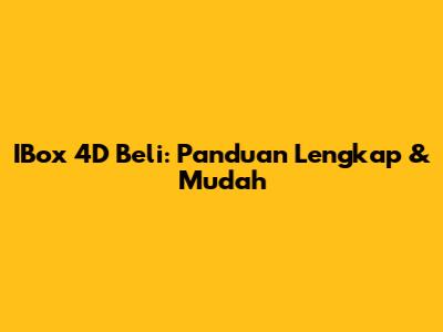 IBox 4D Beli: Panduan Lengkap & Mudah