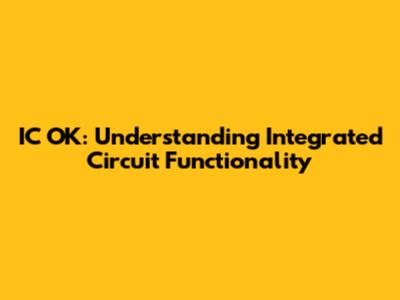 IC OK: Understanding Integrated Circuit Functionality