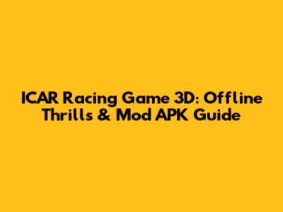 ICAR Racing Game 3D: Offline Thrills & Mod APK Guide