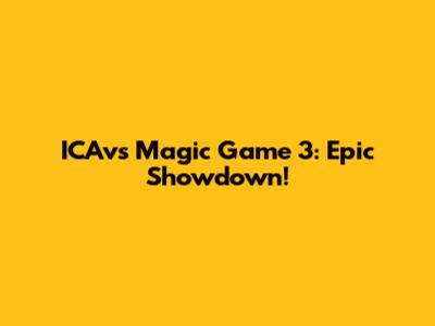 ICAvs Magic Game 3: Epic Showdown!