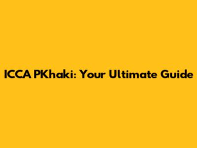 ICCA PKhaki: Your Ultimate Guide
