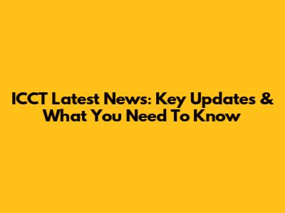 ICCT Latest News: Key Updates & What You Need To Know