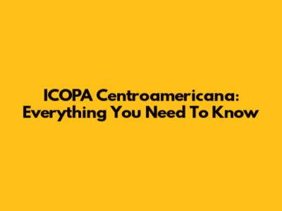 ICOPA Centroamericana: Everything You Need To Know