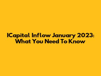 ICapital Inflow January 2023: What You Need To Know