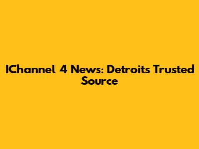 IChannel 4 News: Detroit's Trusted Source
