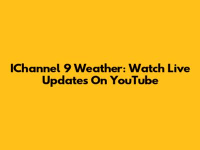 IChannel 9 Weather: Watch Live Updates On YouTube