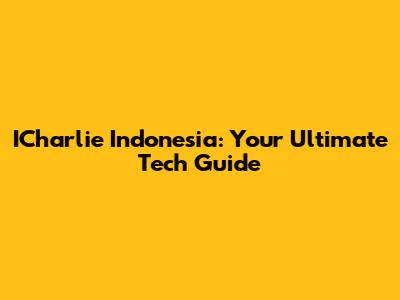 ICharlie Indonesia: Your Ultimate Tech Guide