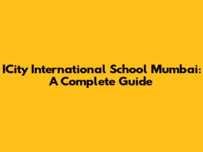 ICity International School Mumbai: A Complete Guide