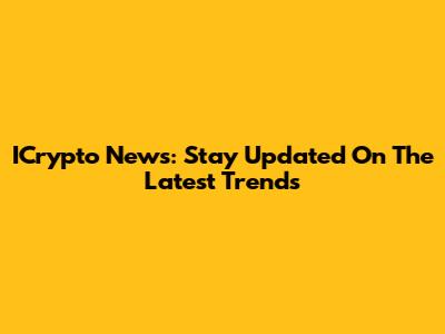 ICrypto News: Stay Updated On The Latest Trends