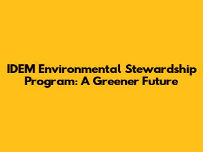 IDEM Environmental Stewardship Program: A Greener Future