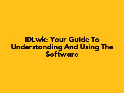 IDLwk: Your Guide To Understanding And Using The Software