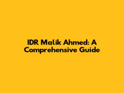 IDR Malik Ahmed: A Comprehensive Guide