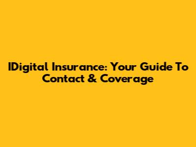 IDigital Insurance: Your Guide To Contact & Coverage